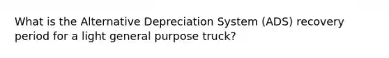 What is the Alternative Depreciation System (ADS) recovery period for a light general purpose truck?