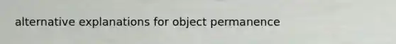 alternative explanations for object permanence