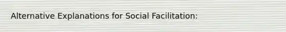 Alternative Explanations for Social Facilitation: