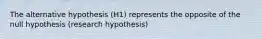 The alternative hypothesis (H1) represents the opposite of the null hypothesis (research hypothesis)