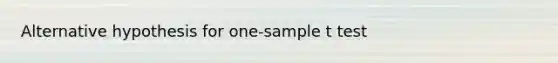 Alternative hypothesis for one-sample t test