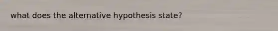 what does the alternative hypothesis state?