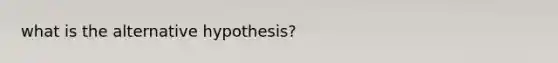 what is the alternative hypothesis?