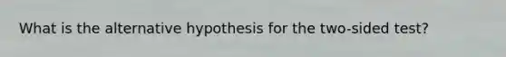 What is the alternative hypothesis for the two-sided test?