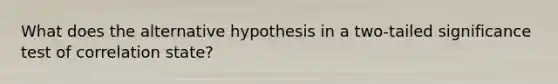 What does the alternative hypothesis in a two-tailed significance test of correlation state?