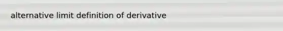 alternative limit definition of derivative