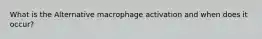 What is the Alternative macrophage activation and when does it occur?