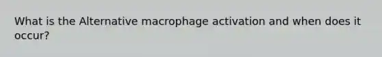 What is the Alternative macrophage activation and when does it occur?