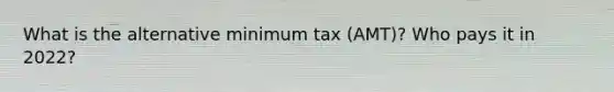 What is the alternative minimum tax (AMT)? Who pays it in 2022?