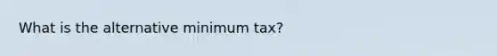 What is the alternative minimum tax?