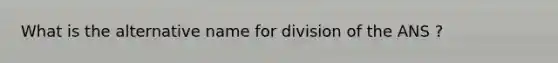 What is the alternative name for division of the ANS ?