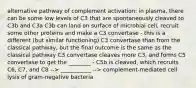 alternative pathway of complement activation: in plasma, there can be some low levels of C3 that are spontaneously cleaved to C3b and C3a C3b can land on surface of microbial cell, recruit some other proteins and make a C3 convertase - this is a different (but similar functioning) C3 convertase than from the classical pathway, but the final outcome is the same as the classical pathway C3 convertase cleaves more C3, and forms C5 convertase to get the ________ - C5b is cleaved, which recruits C6, C7, and C8 --> ___________ --> complement-mediated cell lysis of gram-negative bacteria