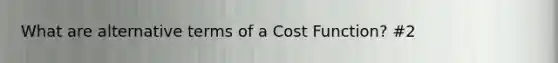 What are alternative terms of a Cost Function? #2