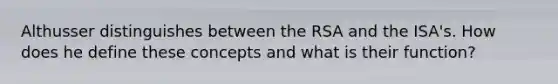 Althusser distinguishes between the RSA and the ISA's. How does he define these concepts and what is their function?