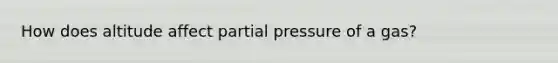 How does altitude affect partial pressure of a gas?