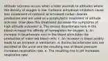 Altitude sickness occurs when a hiker ascends to altitudes where the density of oxygen is low. Carbonic anhydrase inhibitors cause less movement of carbonic acid toward carbon dioxide production and are used as a prophylactic treatment of altitude sickness. How does this treatment decrease the symptoms of high altitude sickness? a. The excess bicarbonate ions in the blood increase the affinity of hemoglobin for oxygen. b. An increase in bicarbonate ions in the blood stimulates the production of more red blood cells. c. An increase in blood acidity leads to an increase in ventilation. d. Excess bicarbonate ions are excreted in the urine and the resulting loss of blood pressure increases respiration rate. e. The resulting rise in pH increases respiration rate.