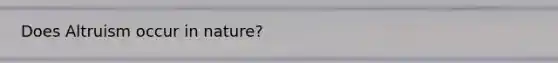Does Altruism occur in nature?