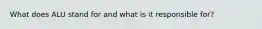 What does ALU stand for and what is it responsible for?