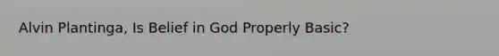 Alvin Plantinga, Is Belief in God Properly Basic?