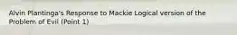 Alvin Plantinga's Response to Mackie Logical version of the Problem of Evil (Point 1)