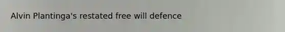 Alvin Plantinga's restated free will defence