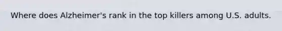 Where does Alzheimer's rank in the top killers among U.S. adults.