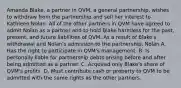 Amanda Blake, a partner in QVM, a general partnership, wishes to withdraw from the partnership and sell her interest to Kathleen Nolan. All of the other partners in QVM have agreed to admit Nolan as a partner and to hold Blake harmless for the past, present, and future liabilities of QVM. As a result of Blake's withdrawal and Nolan's admission to the partnership, Nolan A. Has the right to participate in QVM's management. B. Is personally liable for partnership debts arising before and after being admitted as a partner. C. Acquired only Blake's share of QVM's profits. D. Must contribute cash or property to QVM to be admitted with the same rights as the other partners.