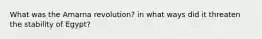 What was the Amarna revolution? in what ways did it threaten the stability of Egypt?