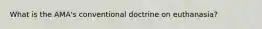 What is the AMA's conventional doctrine on euthanasia?