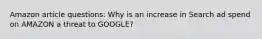 Amazon article questions: Why is an increase in Search ad spend on AMAZON a threat to GOOGLE?