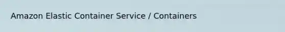 Amazon Elastic Container Service / Containers