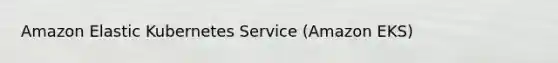 Amazon Elastic Kubernetes Service (Amazon EKS)