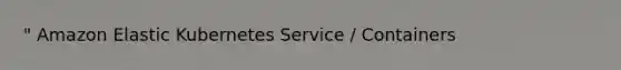 " Amazon Elastic Kubernetes Service / Containers
