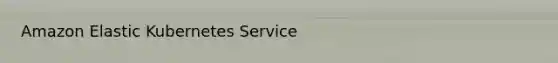Amazon Elastic Kubernetes Service