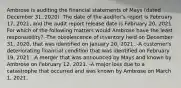 Ambrose is auditing the financial statements of Mays (dated December 31, 2020). The date of the auditor's report is February 17, 2021, and the audit report release date is February 20, 2021. For which of the following matters would Ambrose have the least responsibility? -The obsolescence of inventory held on December 31, 2020, that was identified on January 20, 2021. -A customer's deteriorating financial condition that was identified on February 19, 2021. -A merger that was announced by Mays and known by Ambrose on February 12, 2021. -A major loss due to a catastrophe that occurred and was known by Ambrose on March 1, 2021.