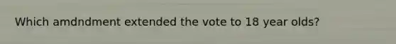 Which amdndment extended the vote to 18 year olds?