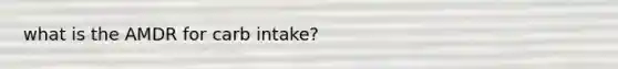 what is the AMDR for carb intake?