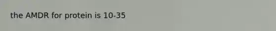 the AMDR for protein is 10-35