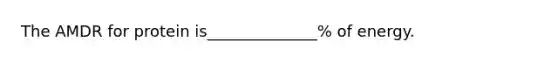The AMDR for protein is______________% of energy.