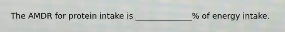 The AMDR for protein intake is ______________% of energy intake.