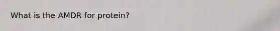What is the AMDR for protein?​