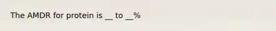 The AMDR for protein is __ to __%
