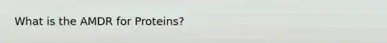 What is the AMDR for Proteins?