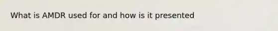 What is AMDR used for and how is it presented