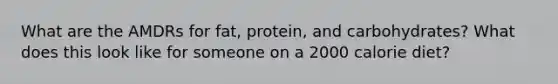 What are the AMDRs for fat, protein, and carbohydrates? What does this look like for someone on a 2000 calorie diet?