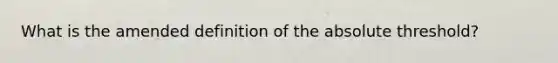 What is the amended definition of the absolute threshold?