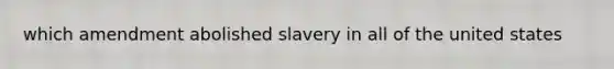 which amendment abolished slavery in all of the united states