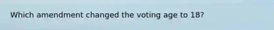 Which amendment changed the voting age to 18?