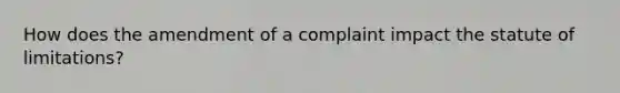 How does the amendment of a complaint impact the statute of limitations?