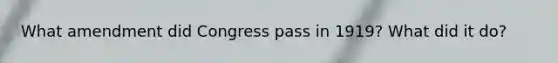 What amendment did Congress pass in 1919? What did it do?